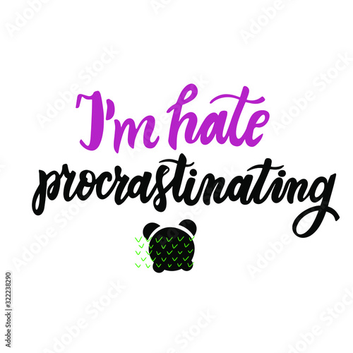 I'm hating to procrastinating. Procrastination word. Hand lettering motivation phrase. Humor quote. Brush calligraphy. Modern script