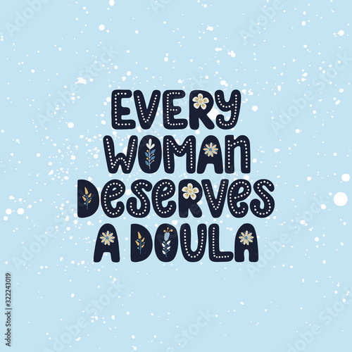 Every woman deserves a doula lettering quote. Vector illustration about childbirth partner. Design element for cards, banners and flyers.