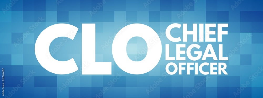 CLO - Chief Legal Officer acronym, business concept background CLO - Chief Legal Officer acronym, business concept background