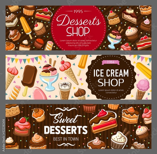 Desserts, cakes and ice cream banners. Bakery and pastry food, vector cakes, cupcakes and muffins, pies, cheesecake and pudding, ice cream cones and sundae with chocolate cream, candies, waffle