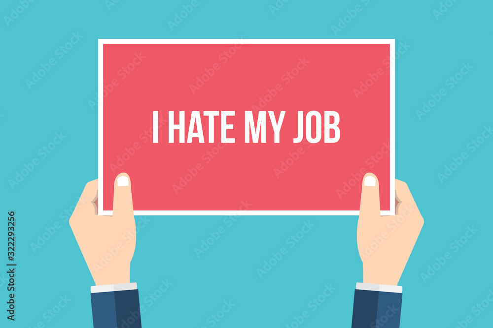 I hate my job. Hands holding placard, sign. Flat style vector illustration I hate my job. Hands holding placard, sign. Flat style vector illustration