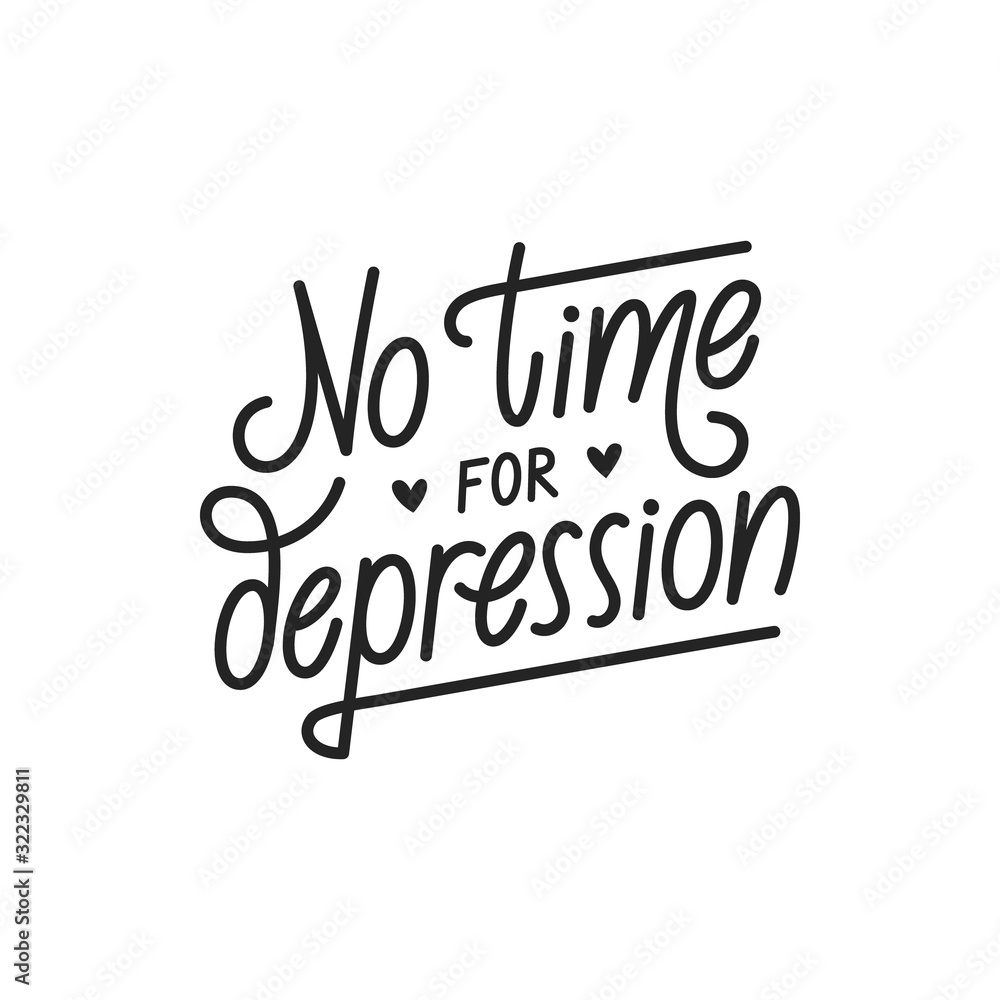 No time for depression hand drawn vector lettering. Motivating phrase to cope with depression poster.