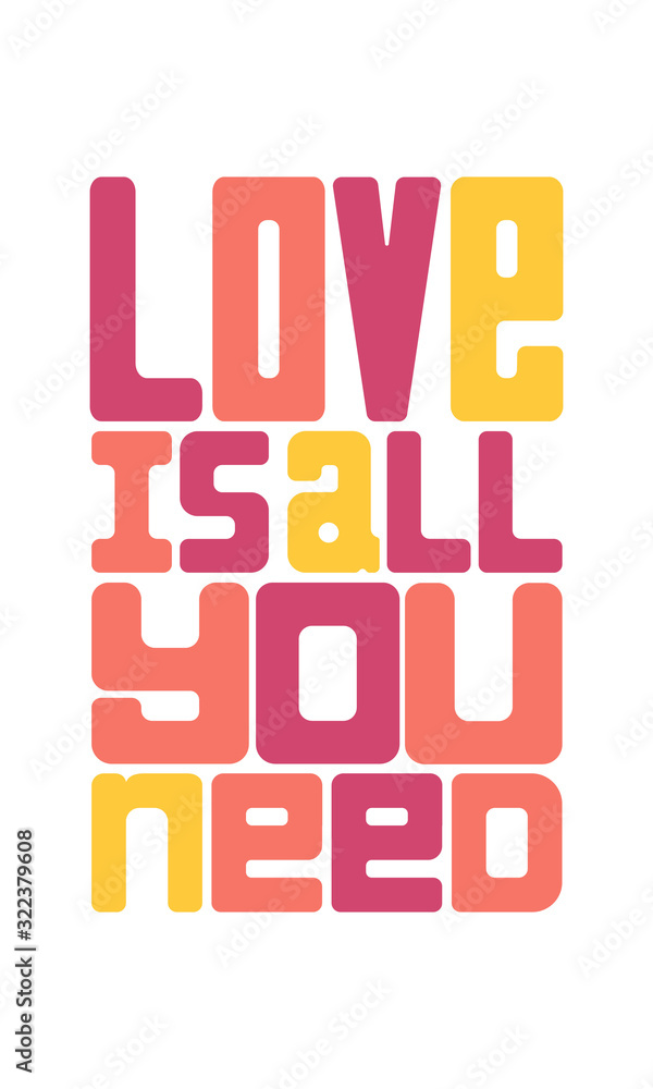 A poster with the words LOVE is all you need. Concept of modern, stylish poster. Ready to print. Phrase for poster design, card, t-shirt or mug print. Color vector text illustration isolated on white
