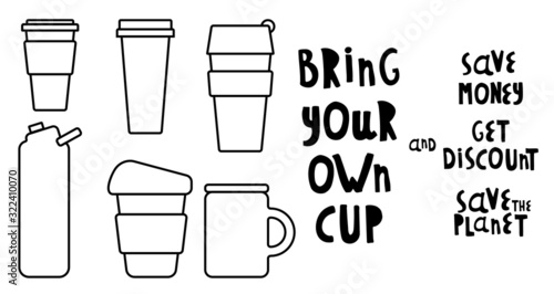 Set of Vector illustrations. Words bring your own cup and save planet, save money, get discount. Cup, mug, for coffee, tea. For printing on cafes, t-shirts. Black and white.