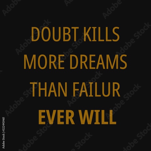 Doubt kills more dreams than failure ever will. Inspirational and motivational quote.