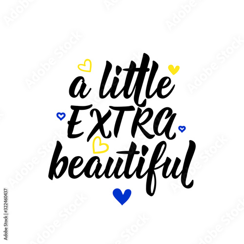 A little extra beautiful. . Lettering. calligraphy vector. Ink illustration. World Down Syndrome Day.