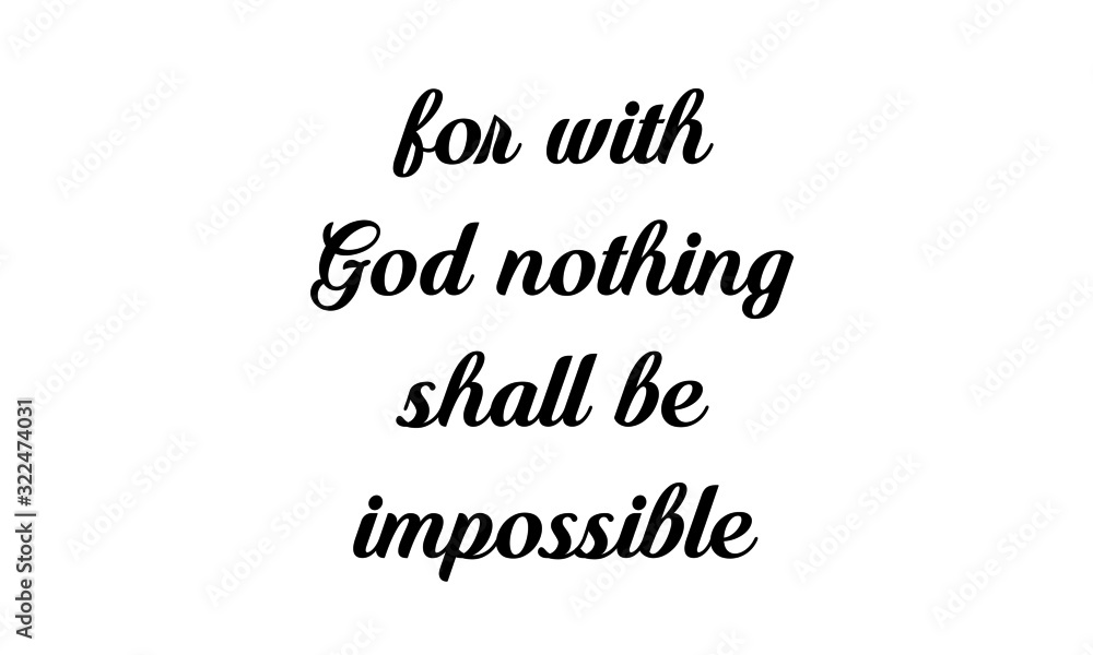 Fototapeta premium For with God nothing shall be impossible, Christian faith, typography for print or use as poster, card, flyer or T shirt