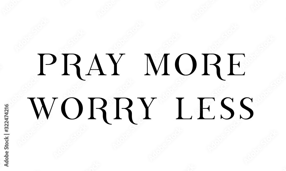 Pray more worry less, Christian faith, typography for print or use as poster, card, flyer or T shirt Pray more worry less, Christian faith, typography for print or use as poster, card, flyer or T shirt