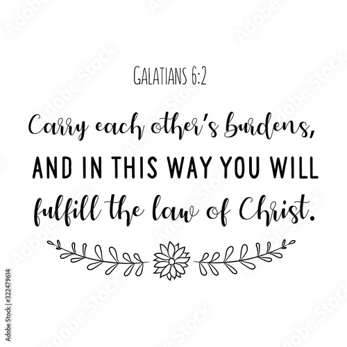 Carry each other’s burdens, and in this way you will fulfill the law of Christ. Calligraphy saying for print. Vector Quote 