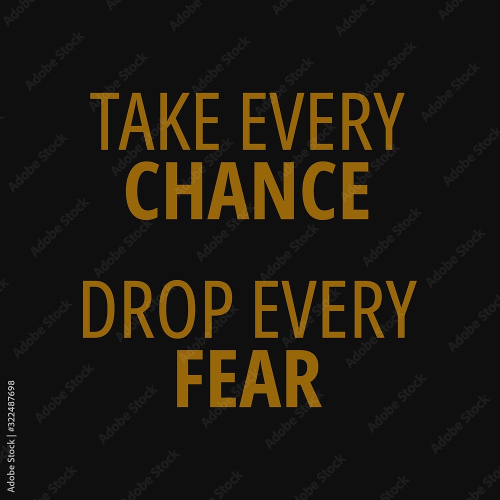 Take every chance drop every fear. Quotes about taking chances Take every chance drop every fear. Quotes about taking chances
