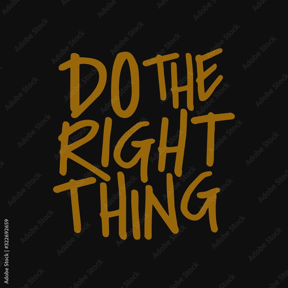Motivational and inspirational quote. Do the right thing. Motivational and inspirational quote. Do the right thing.
