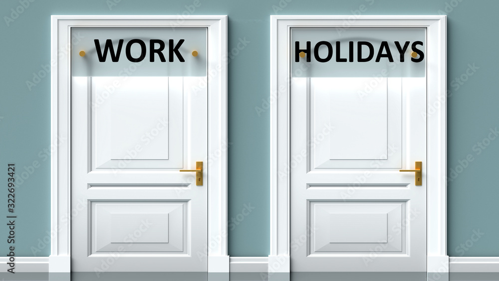 Work and holidays as a choice - pictured as words Work, holidays on doors to show that Work and holidays are opposite options while making decision, 3d illustration Work and holidays as a choice - pictured as words Work, holidays on doors to show that Work and holidays are opposite options while making decision, 3d illustration