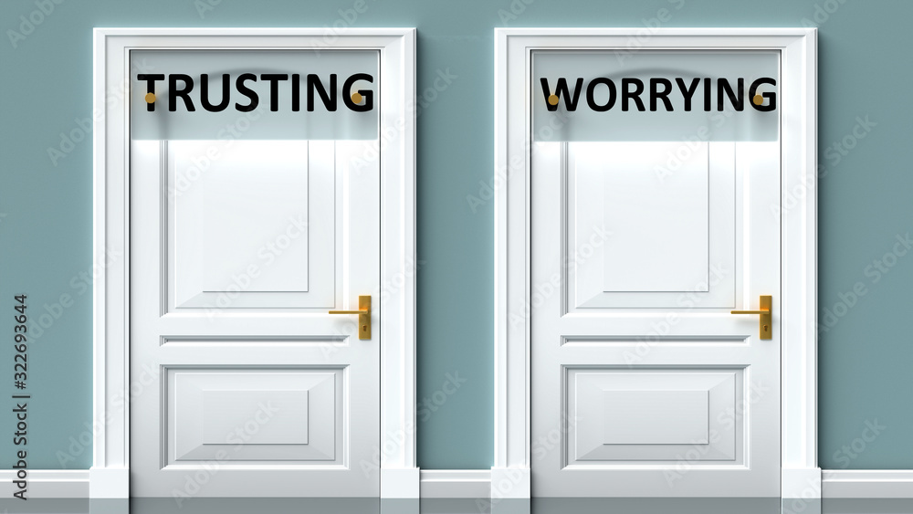 Trusting and worrying as a choice - pictured as words Trusting, worrying on doors to show that Trusting and worrying are opposite options while making decision, 3d illustration Trusting and worrying as a choice - pictured as words Trusting, worrying on doors to show that Trusting and worrying are opposite options while making decision, 3d illustration
