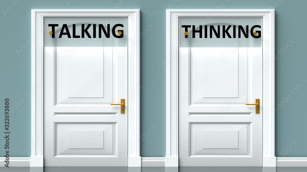 Talking and thinking as a choice - pictured as words Talking, thinking on doors to show that Talking and thinking are opposite options while making decision, 3d illustration Talking and thinking as a choice - pictured as words Talking, thinking on doors to show that Talking and thinking are opposite options while making decision, 3d illustration