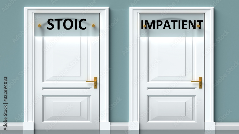 Stoic and impatient as a choice - pictured as words Stoic, impatient on doors to show that Stoic and impatient are opposite options while making decision, 3d illustration Stoic and impatient as a choice - pictured as words Stoic, impatient on doors to show that Stoic and impatient are opposite options while making decision, 3d illustration