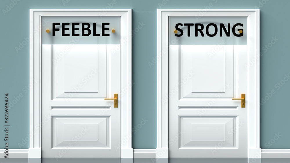 Feeble and strong as a choice - pictured as words Feeble, strong on doors to show that Feeble and strong are opposite options while making decision, 3d illustration Feeble and strong as a choice - pictured as words Feeble, strong on doors to show that Feeble and strong are opposite options while making decision, 3d illustration