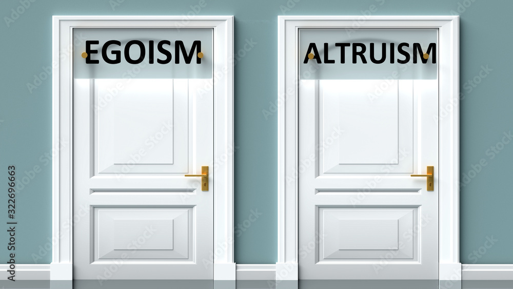 Egoism and altruism as a choice - pictured as words Egoism, altruism on doors to show that Egoism and altruism are opposite options while making decision, 3d illustration Egoism and altruism as a choice - pictured as words Egoism, altruism on doors to show that Egoism and altruism are opposite options while making decision, 3d illustration