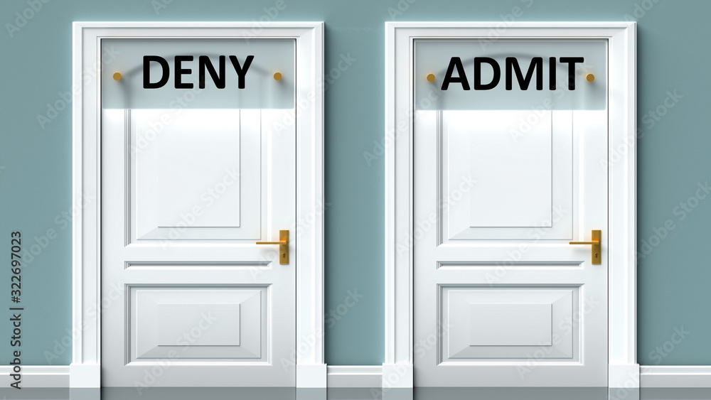 Deny and admit as a choice - pictured as words Deny, admit on doors to show that Deny and admit are opposite options while making decision, 3d illustration Deny and admit as a choice - pictured as words Deny, admit on doors to show that Deny and admit are opposite options while making decision, 3d illustration