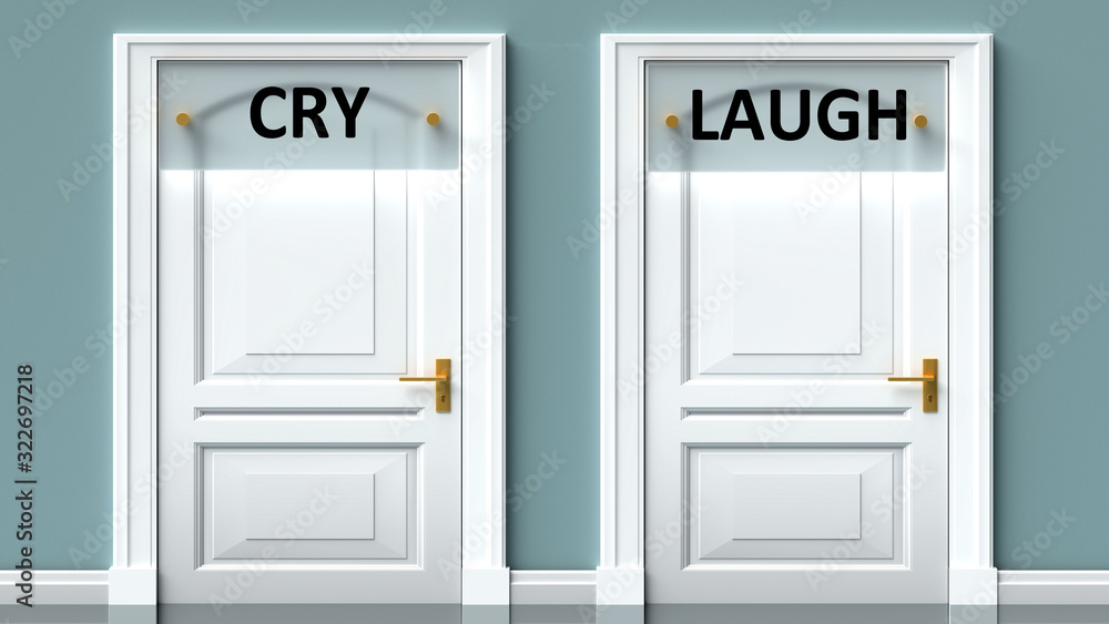 Cry and laugh as a choice - pictured as words Cry, laugh on doors to show that Cry and laugh are opposite options while making decision, 3d illustration Cry and laugh as a choice - pictured as words Cry, laugh on doors to show that Cry and laugh are opposite options while making decision, 3d illustration