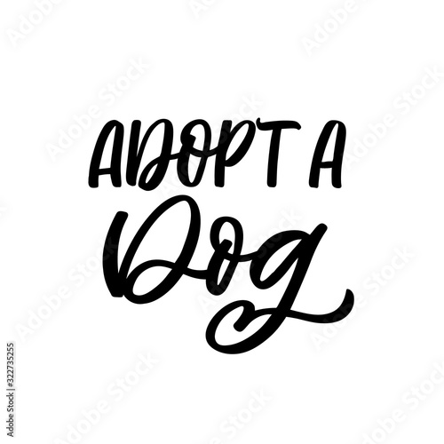 Hand drawn lettering quote. The inscription: Adopt a dog. Perfect design for greeting cards, posters, T-shirts, banners, print invitations.