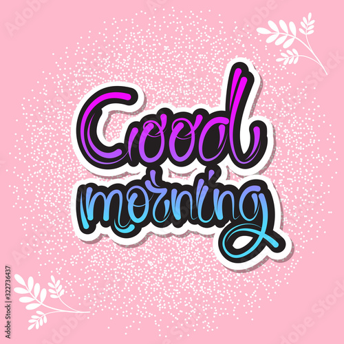 Beautiful hand lettering With good morning on a bright background. Vector illustration