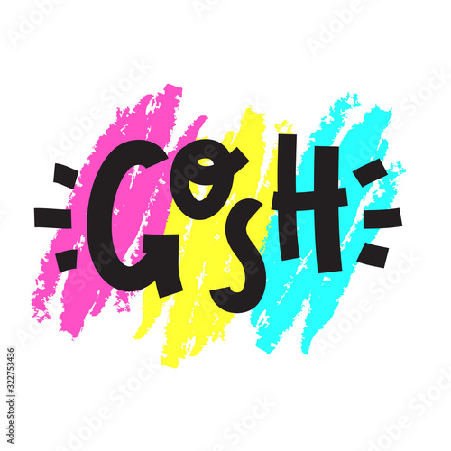 Gosh - inspire motivational quote, slang. The emotional exclamation. Hand drawn beautiful lettering. Print for inspirational poster, t-shirt, bag, cups, card, flyer, sticker, badge. Cute funny vector