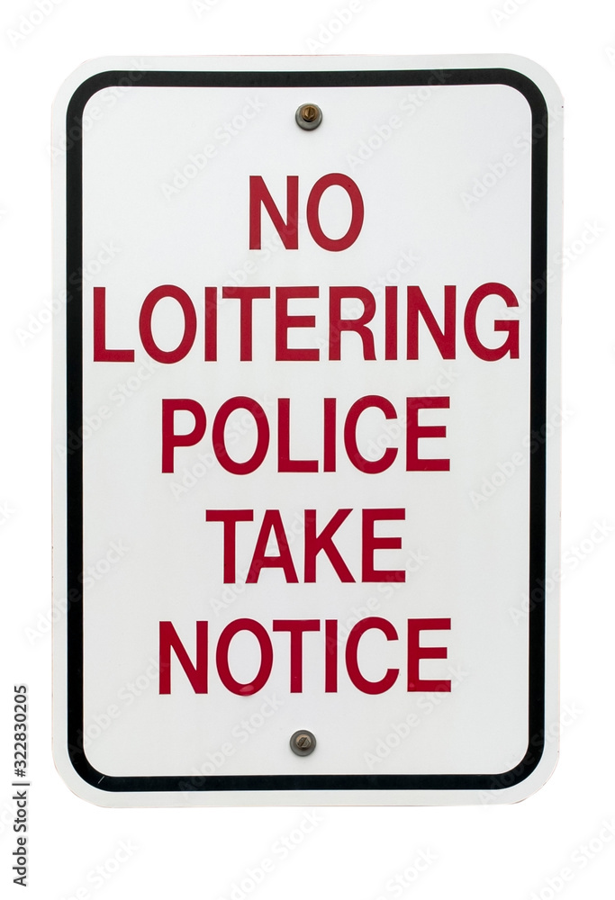 NO LOITERING. POLICE TAKE NOTICE sign. Isolated. NO LOITERING. POLICE TAKE NOTICE sign. Isolated.