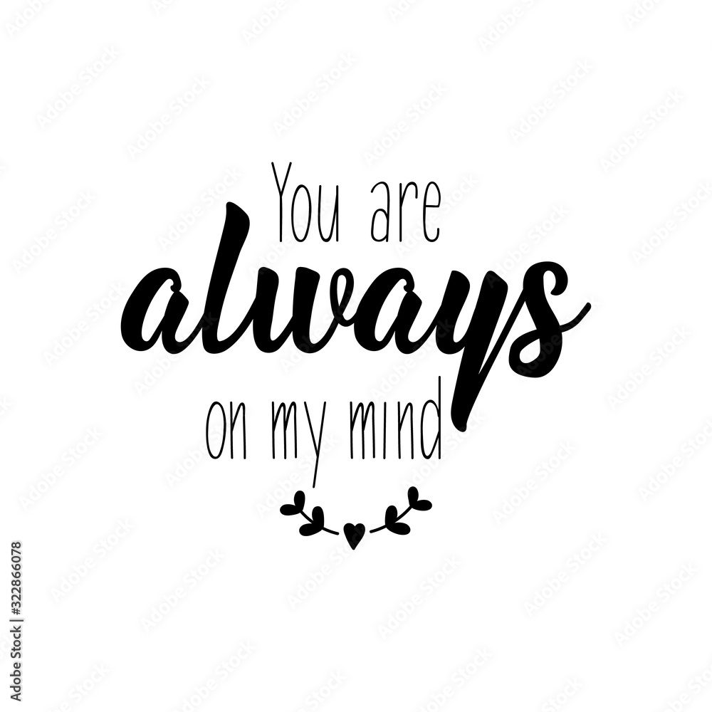 You are always on my mind. Lettering. calligraphy vector. Ink illustration.