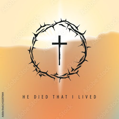 Vector Easter banner or greeting card with words He died that I lived. Religious illustration with a silhouette of cross and crown of thorns on the background of sky at sunrise or sunset