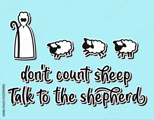 don't count sheep talk to the shepherd. Religion slogan.