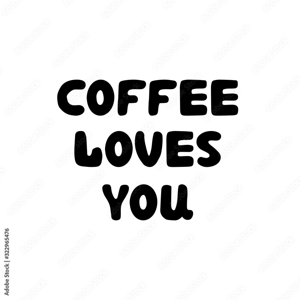 Coffee loves you. Hand drawn ink bauble lettering. Isolated on white background. Vector stock illustration. Coffee loves you. Hand drawn ink bauble lettering. Isolated on white background. Vector stock illustration.