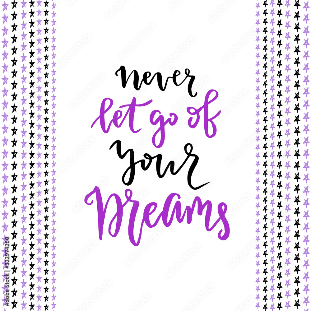 Never let go of your dreams. Hand lettering modern calligraphy. Inspirational phrase in vector