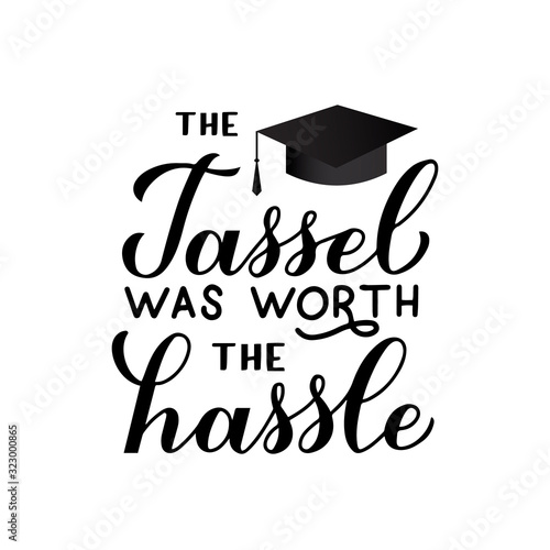The tassel was worth the hassle calligraphy hand lettering. Congratulations to graduates typography poster. Vector template for graduation party invitation, greeting card, banner, sticker, t-shirt.