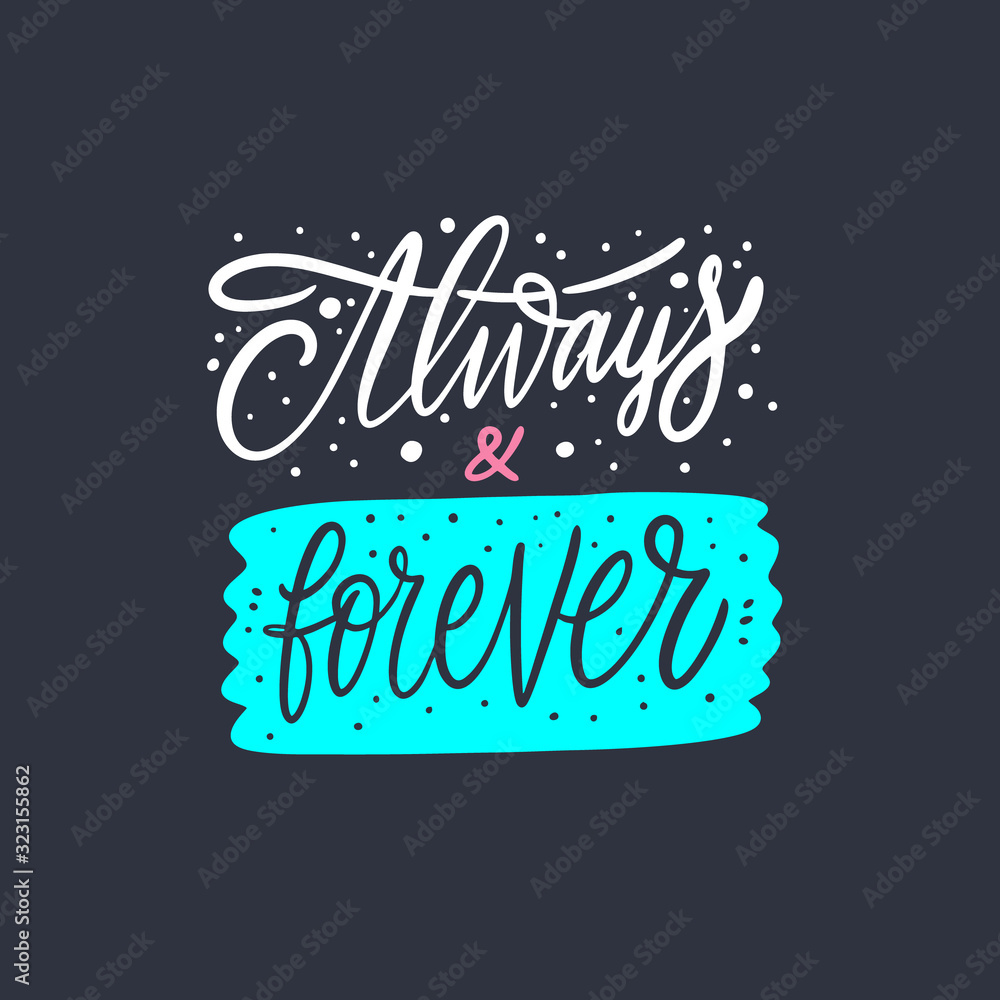 Always and forever. Hand drawn lettering phrase. Black Ink. Vector illustration. Isolated on black background.