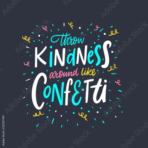 Throw Kindness around like confetti. Lettering colorful phrase. Vector illustration. Isolated on black background.