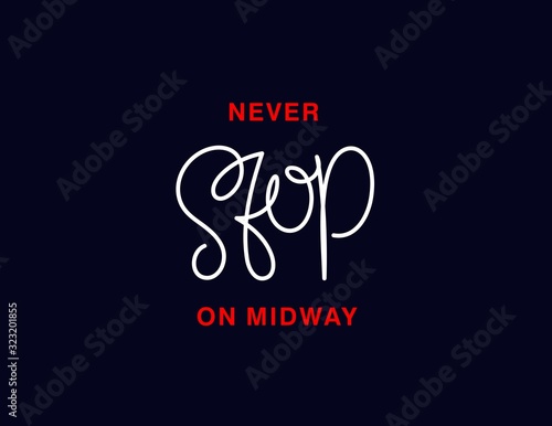 Never stop on midway. Linear calligraphy lettering. T shirt vector design