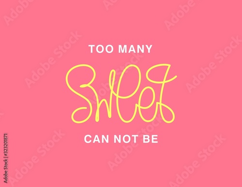 Too many sweet can not be. Linear calligraphy lettering. T shirt vector design