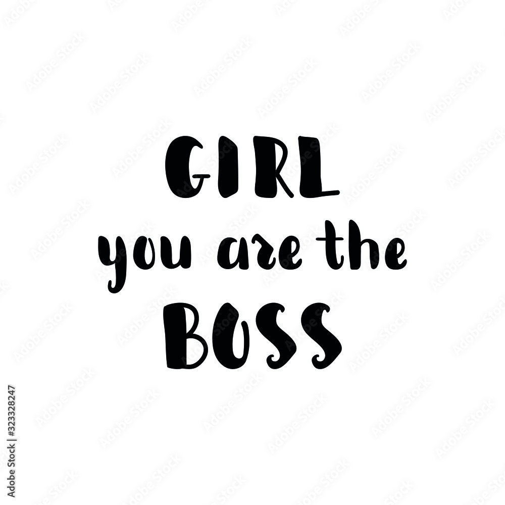 Girl you are the boss. Lettering. Ink illustration. Modern brush calligraphy Isolated on white background. t-shirt design Girl you are the boss. Lettering. Ink illustration. Modern brush calligraphy Isolated on white background. t-shirt design