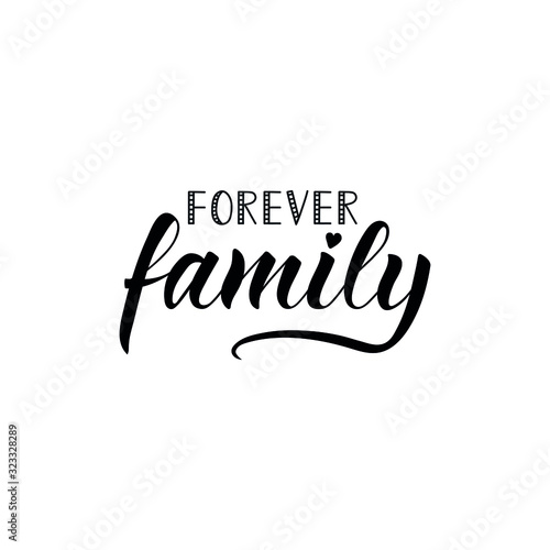 Forever family. Lettering. Ink illustration. Modern brush calligraphy Isolated on white background. t-shirt design
