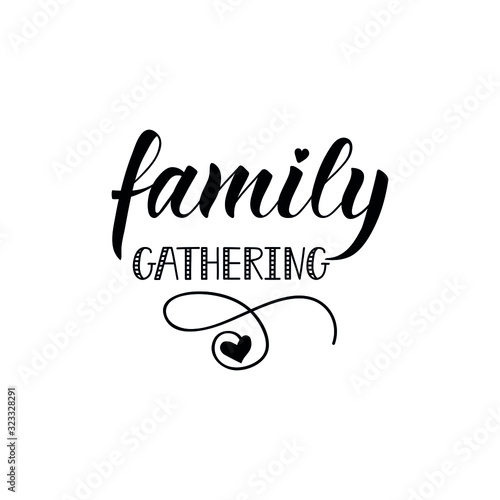 Family gathering. Lettering. Ink illustration. Modern brush calligraphy Isolated on white background. t-shirt design