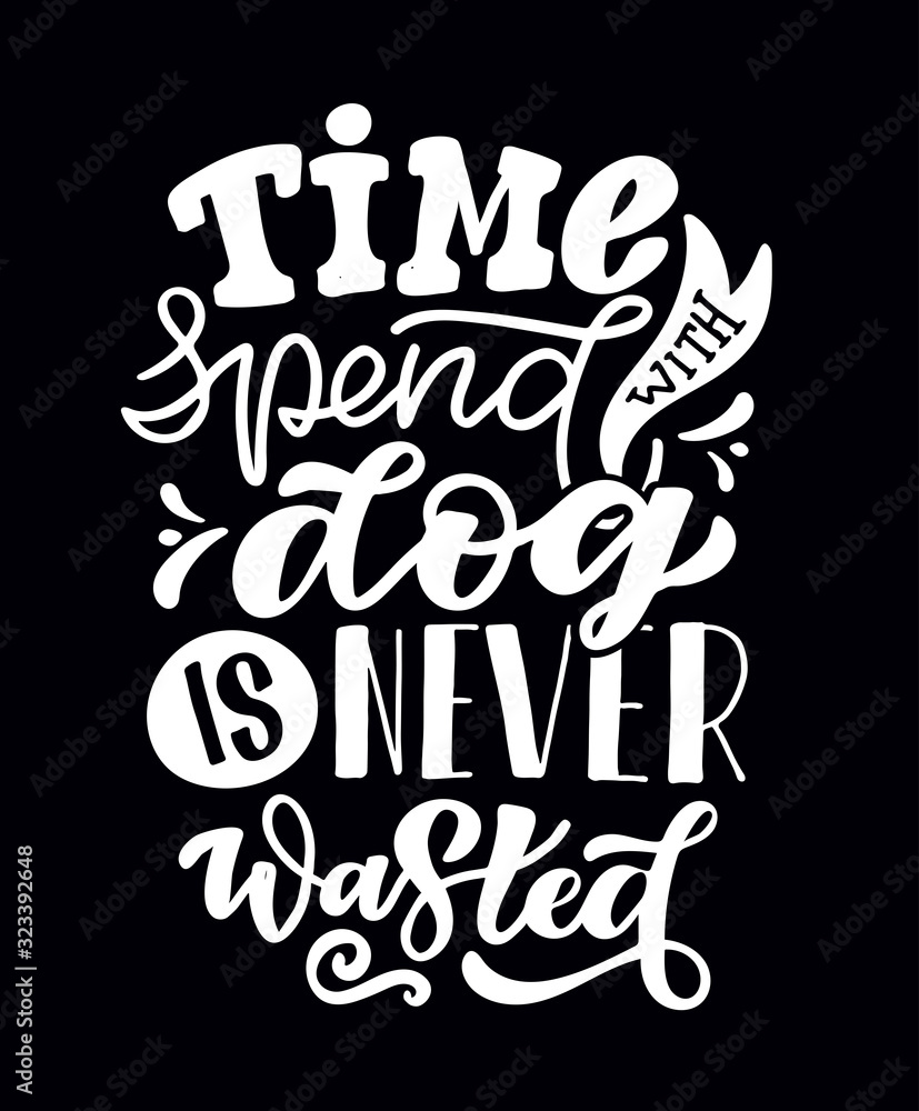 Time spend with dog is never wasted - cute hand drawn doodle lettering postcard. Poster about pet.