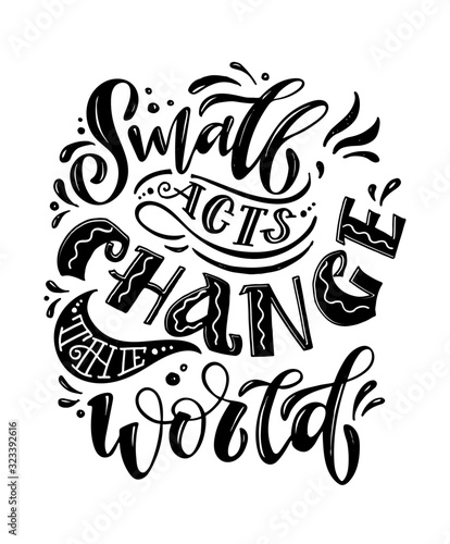 Small acts change the world - cute hand drawn doodle lettering postcard. T shirt design art. Inspiration quote.