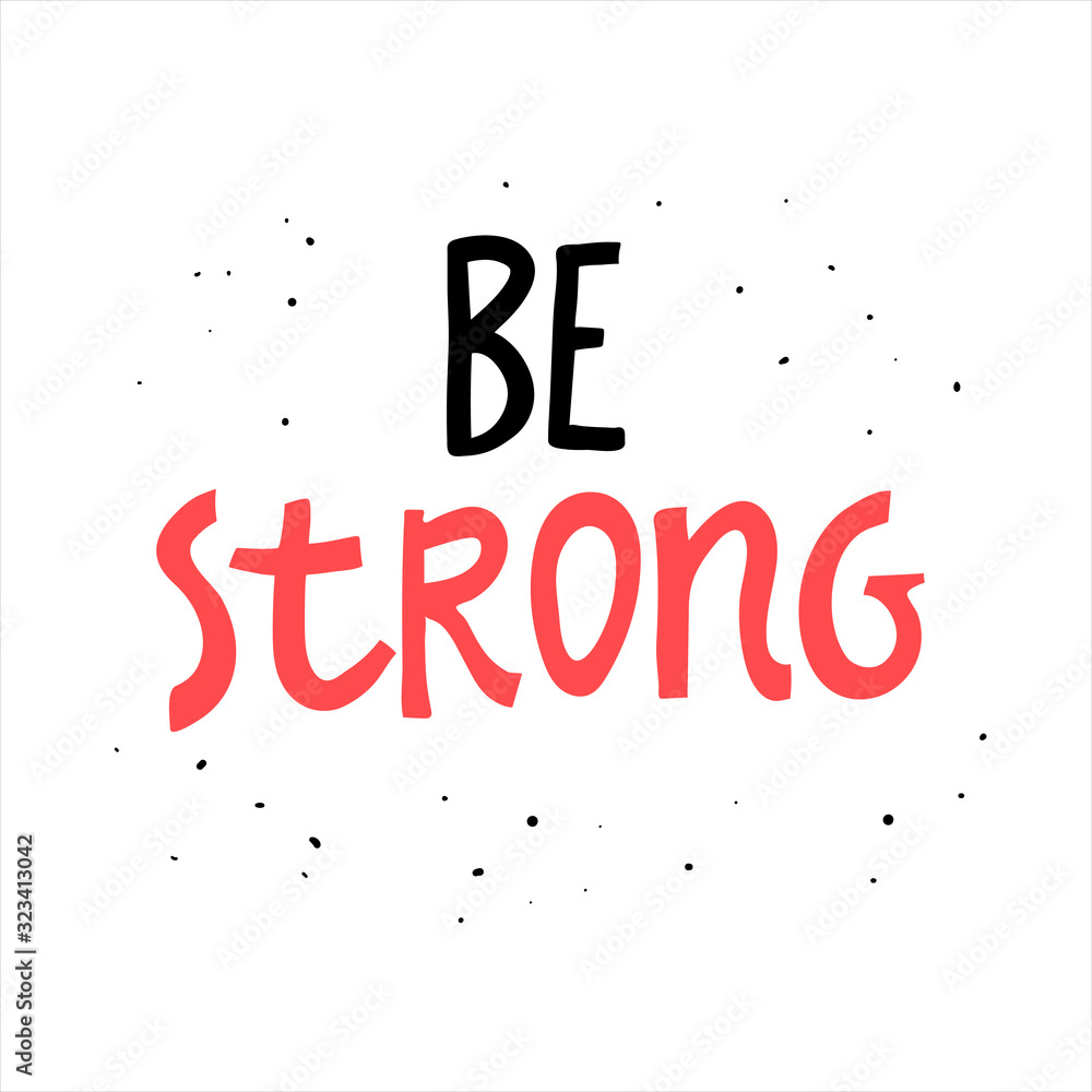 Be strong. Vector Hand Drawn Lettering. Calligraphy for banners, labels, signs, prints, posters, web and phone case. black red white