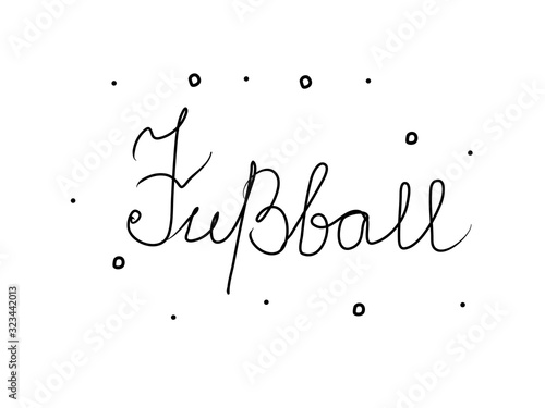 Fußball phrase handwritten with a calligraphy brush. Football in german. Modern brush calligraphy. Isolated word black