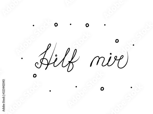 Hilf mir phrase handwritten with a calligraphy brush. Help me in german. Modern brush calligraphy. Isolated word black