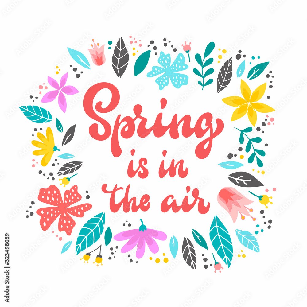 'Spring is in the air' decorated with flowers on white background. Poster, banner, print, card design. 'Spring is in the air' decorated with flowers on white background. Poster, banner, print, card design.