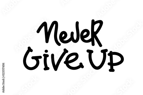 Never ever give up - motivational quote, typography. Black vector phase isolated on white background. Lettering for posters, cards design