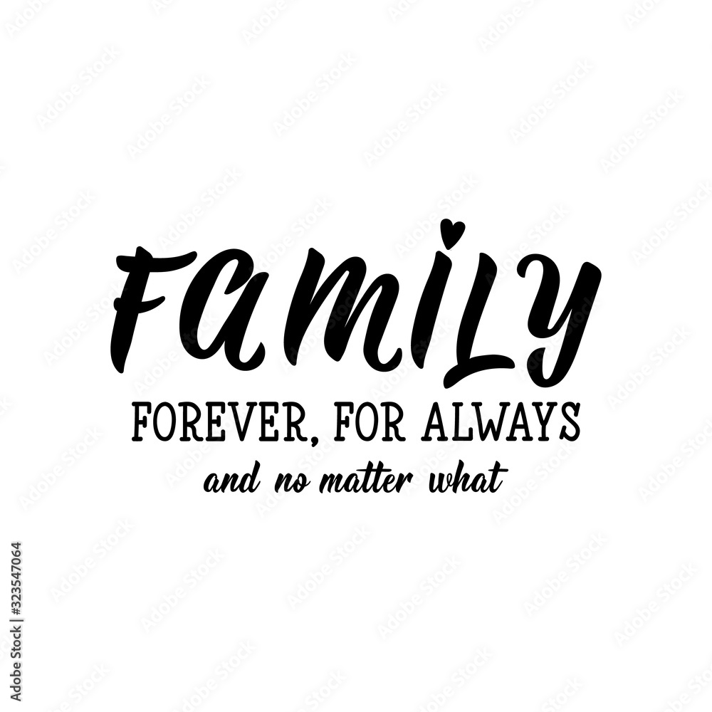 Obraz premium Family forever, for always and no matter what. Lettering. calligraphy vector. Ink illustration.