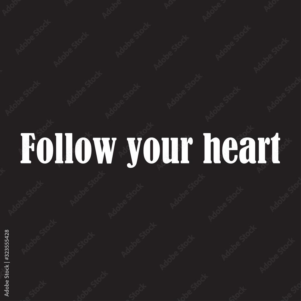 Beautiful phrase follow your heart for applying to t-shirts. Inspirational phrase. Motivational call for placement on posters and vinyl stickers.