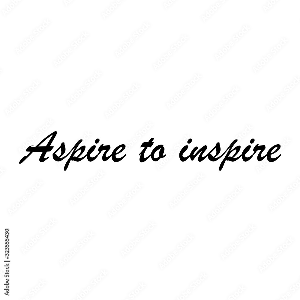 Beautiful phrase aspire to inspire for applying to t-shirts. Inspirational phrase. Motivational call for placement on posters and vinyl stickers.